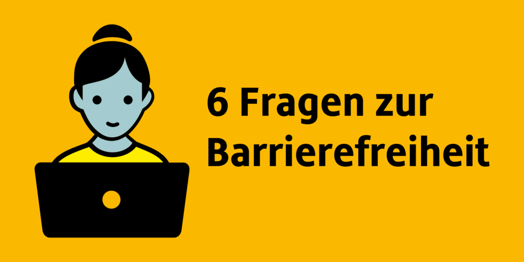 Illustration einer Person mit Laptop. Text: 6 Fragen zur Barrierefreiheit.